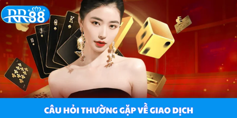 Câu hỏi thường gặp về giao dịch tại RR88