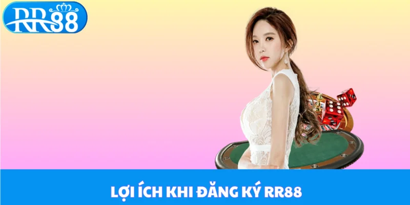 Lợi ích khi đăng ký RR88