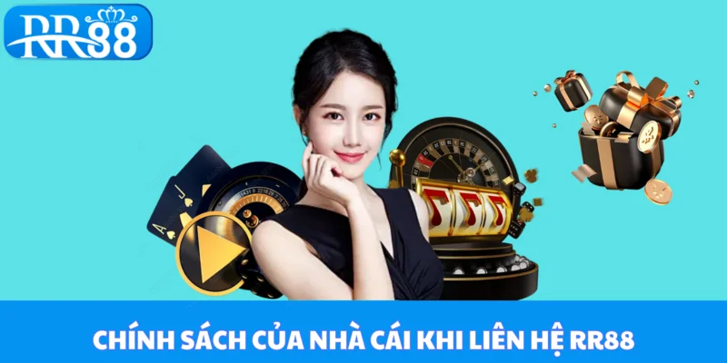 Chính sách của nhà cái khi liên hệ RR88