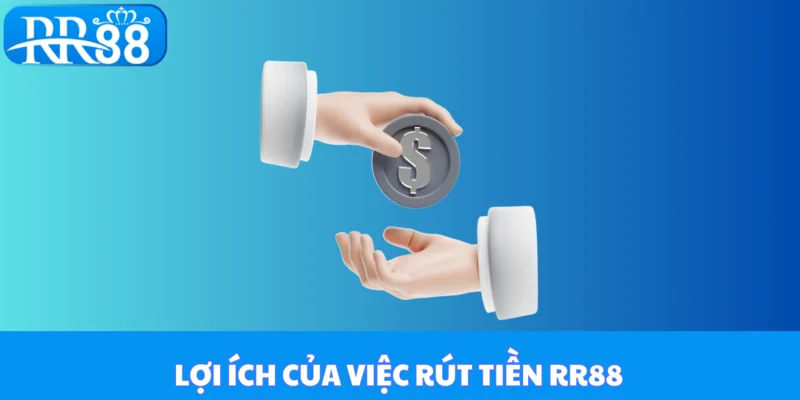 Lợi ích của rút tiền RR88